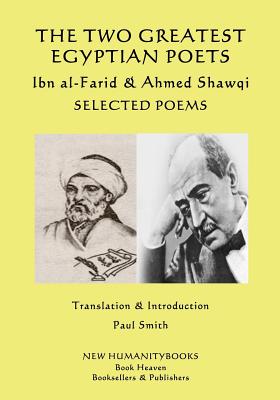 The Two Greatest Egyptian Poets - Ibn al-Farid & Ahmed Shawqi: Selected poems by Ahmed Shawqi, Umar Ibn Al-Farid