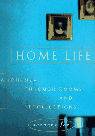 Home Life: A Journey Through Rooms and Recollections by Suzanne Fox