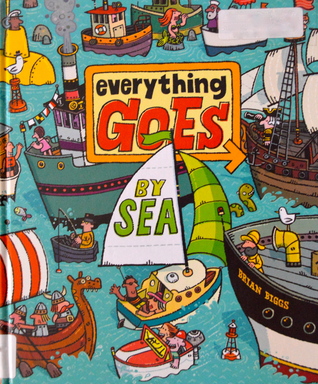Everything Goes: By Sea by Brian Biggs