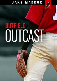 Outfield Outcast by Jake Maddox
