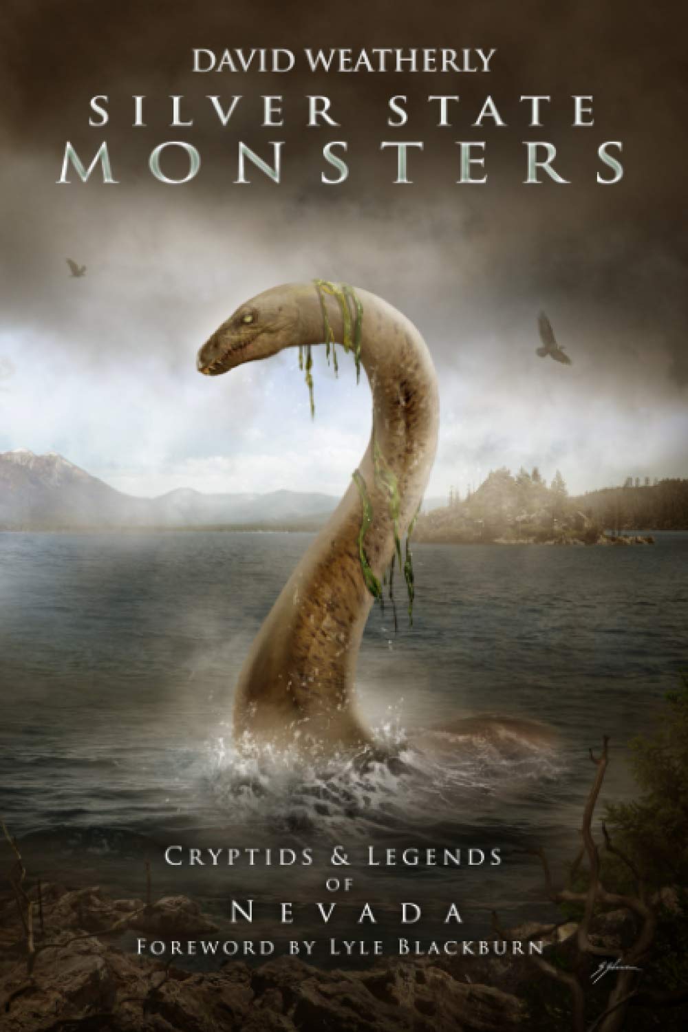 Silver State Monsters: Cryptids & Legends of Nevada by David Weatherly, Lyle Blackburn