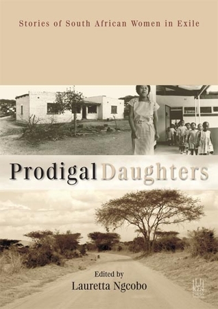 Prodigal Daughters: Stories of South African Women in Exile by Lauretta Ngcobo