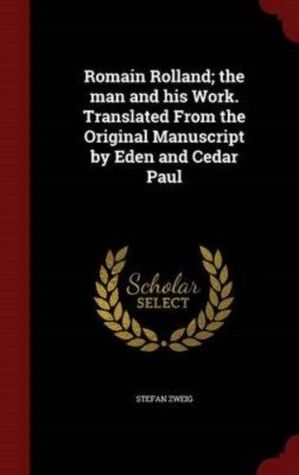 Romain Rolland: the man and his work by M. Eden Paul, Stefan Zweig, Cedar Paul