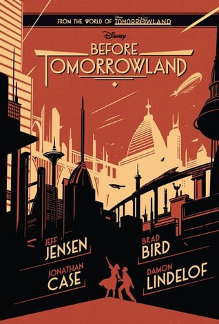 Before Tomorrowland by Jonathan Case, Damon Lindelof, Brad Bird, Jeff Jensen