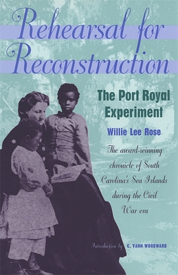 Rehearsal for Reconstruction: The Port Royal Experiment by Willie Lee Rose