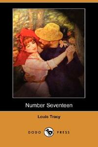 Number Seventeen (Dodo Press) by Louis Tracy