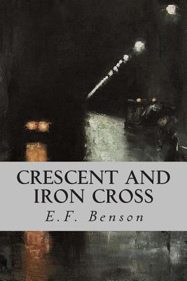 Crescent and Iron Cross by E.F. Benson