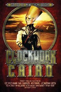 Clockwork Cairo: Steampunk Tales of Egypt by Gail Carriger, George Mann