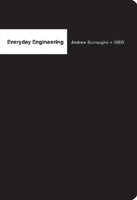 Everyday Engineering: What Engineers See by Ideo, Andrew K. Burroughs