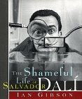The Shameful Life of Salvador Dalí by Ian Gibson