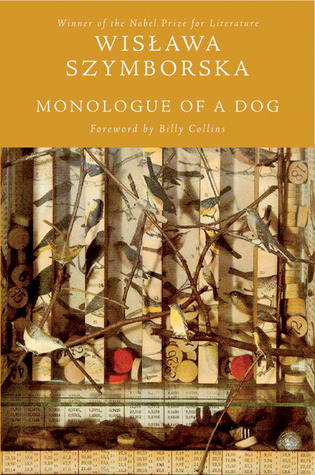 Monologue of a Dog by Stanisław Barańczak, Wisława Szymborska, Clare Cavanagh, Billy Collins