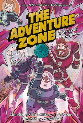 The Adventure Zone: The Crystal Kingdom by Griffin McElroy, Clint McElroy, Justin McElroy, Travis McElroy, Carey Pietsch