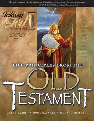 Life Principles from the Old Testament (Following God Series) by Richard Shepherd, Wayne Barber, Eddie Rasnake