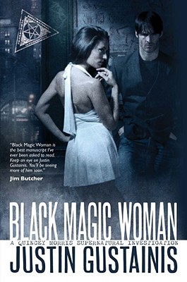 Black Magic Woman: A Quincey Morris Supernatural Investigation by Justin Gustainis