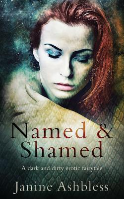 Named and Shamed: A Dark and Dirty Erotic Fairy Tale by Janine Ashbless