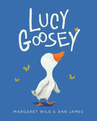 Lucy Goosey by Ann James, Margaret Wild