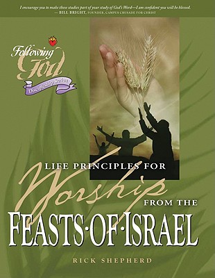 Life Principles for Worship from the Feasts of Israel by Richard Shepherd