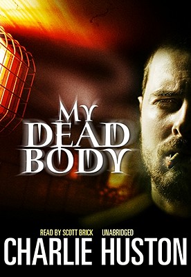 My Dead Body by Charlie Huston