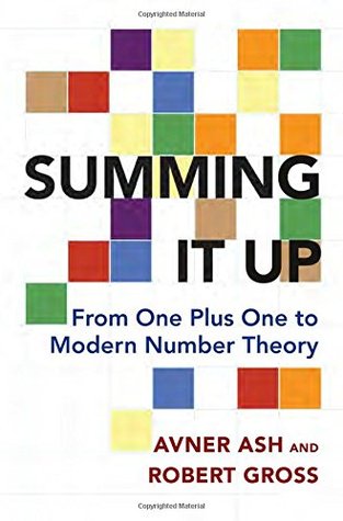 Summing It Up: From One Plus One to Modern Number Theory by Robert Gross, Avner Ash