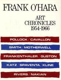 Art Chronicles: 1954-1966 by Frank O'Hara