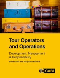 Tour Operators and Operations: Development, Management & Responsibility by Jacqueline Holland, David Leslie