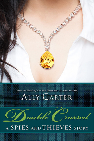Double Crossed: A Spies and Thieves Story by Ally Carter