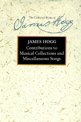 Contributions to Musical Collections and Miscellaneous Songs by James Hogg