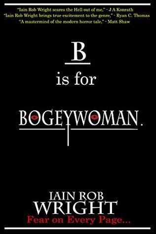 B is for Bogeywoman by Iain Rob Wright