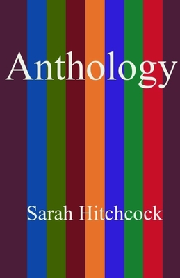 Anthology by Sarah Hitchcock