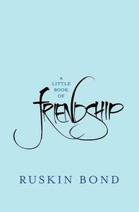 A Little Book of Friendship by Ruskin Bond
