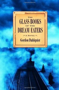 The Glass Books of the Dream Eaters by Gordon Dahlquist