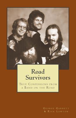 Road Survivors: True Confessions from a Band on the Road by George Garrett, Rick Lawton