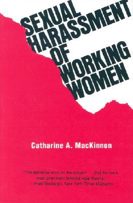 Sexual Harassment of Working Women: A Case of Sex Discrimination by Catharine A. MacKinnon