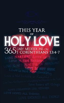 This Year of Holy Love: 365 Daily Meditations on 1 Corinthians 13:4-7 by Becket