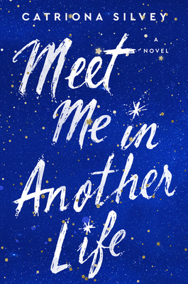 Meet Me in Another Life by Catriona Silvey