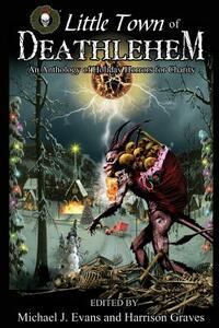 O Little Town of Deathlehem: An Anthology of Holiday Horrors for Charity by Matt Cowan