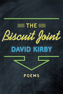 The Biscuit Joint: Poems by David Kirby