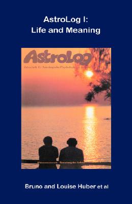 Astrolog I: Life and Meaning by Bruno Huber, Et Al, Louise Huber