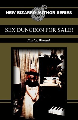 Sex Dungeon For Sale! by Patrick Wensink