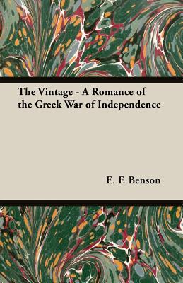 The Vintage - A Romance of the Greek War of Independence by E. F. Benson