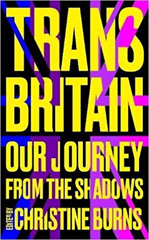 Trans Britain: Our Journey from the Shadows by Christine Burns