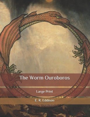 The Worm Ouroboros: Large Print by E. R. Eddison