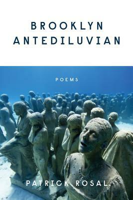 Brooklyn Antediluvian: Poems by Patrick Rosal