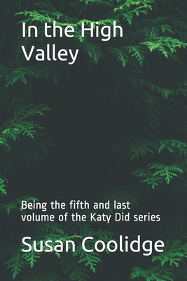In the High Valley: Being the fifth and last volume of the Katy Did series by Susan Coolidge