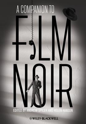 A Companion to Film Noir by Helen Hanson, Andre Spicer