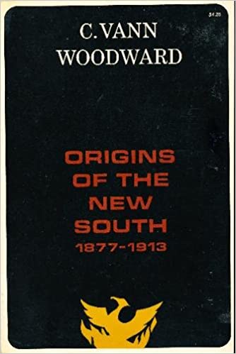 Origins of the New South, 1877-1913, by C. Vann Woodward