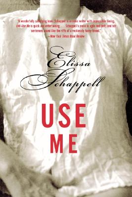 Use Me: Fiction by Elissa Schappell