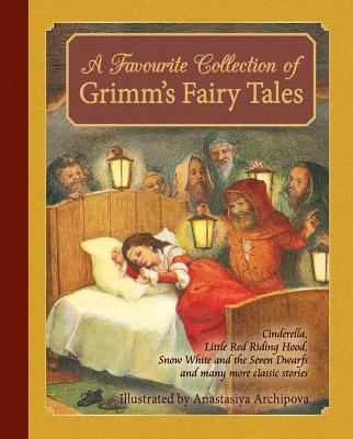 A Favourite Collection of Grimm's Fairy Tales: Cinderella, Little Red Riding Hood, Snow White and the Seven Dwarfs and Many More Classic Stories by Jacob &. Wilhelm Grimm