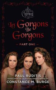 Charmed: Let Gorgons Be Gorgons Part 1: Charmed Series #2 by Paul Ruditis