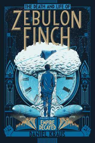The Death and Life of Zebulon Finch, Volume Two: Empire Decayed by Daniel Kraus